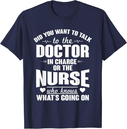 Did you Want Doctor In Charge Or The Nurse Who Knows T Shirt T-Shirt - T-Shirt | Navy