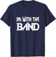 I'm With The Band Groupie Funny Music Funny Concert T-Shirt - T-Shirt | Navy