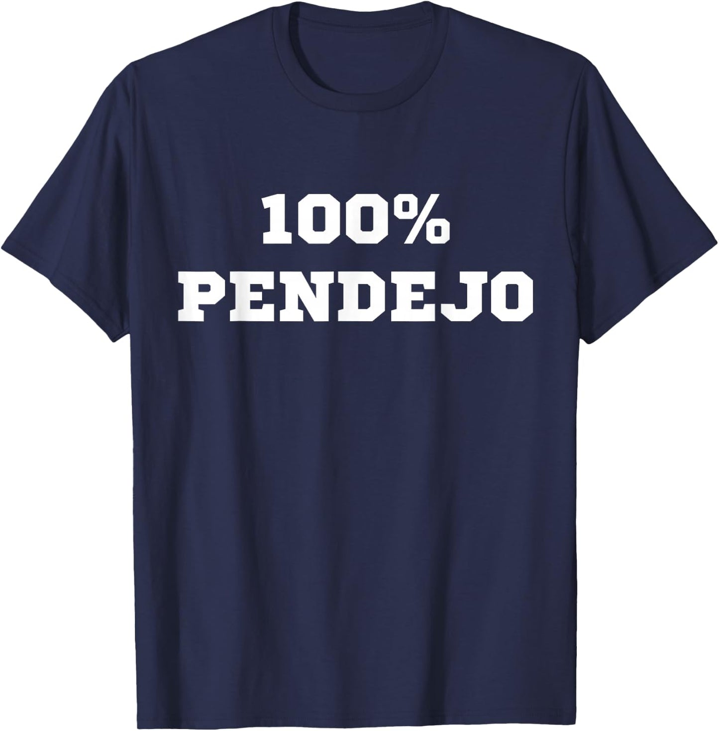 100% Pendejo (Spanish for Idiot) Funny Sarcastic Mexican Gag T-Shirt - T-Shirt | Navy