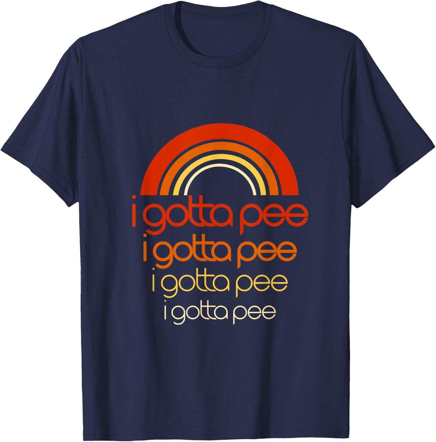 I Gotta Pee Saying funny Retro Vintage Rainbow got to T-Shirt - T-Shirt | Navy