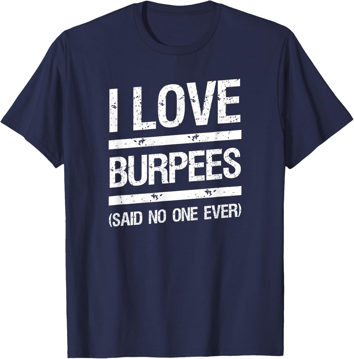 I Love Burpees Said No One Ever T-Shirt - T-Shirt | Navy