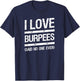 I Love Burpees Said No One Ever T-Shirt - T-Shirt | Navy