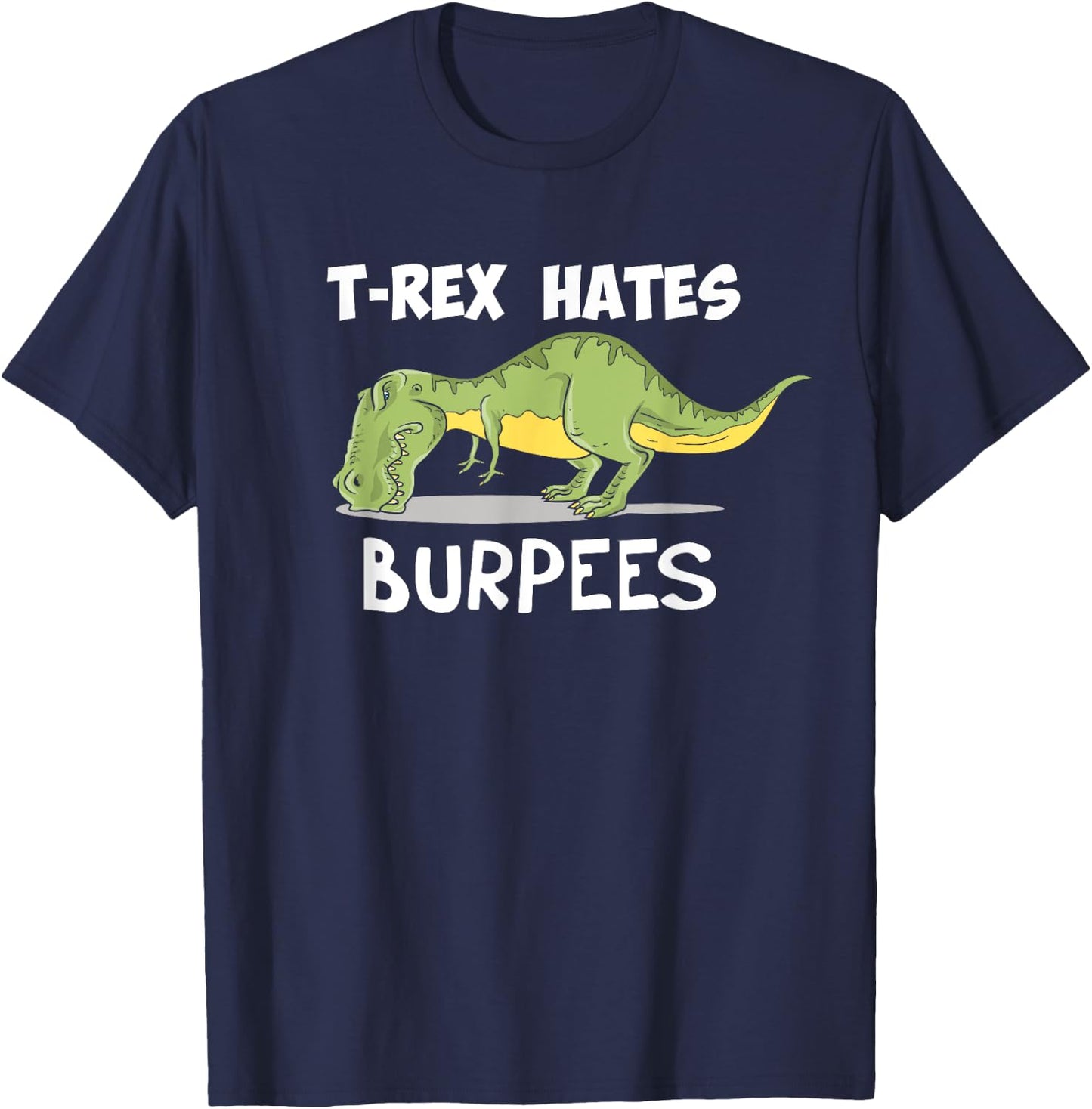T Rex Hates Burpees Funny Dinosaur Enthusiast Gym Gift T-Shirt - T-Shirt | Navy