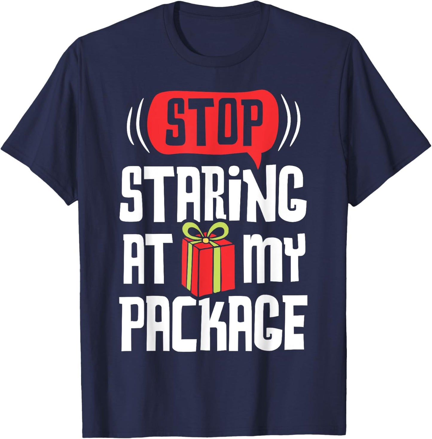 Stop Staring At My Package Funny Christmas Women Xmas Gift T-Shirt - T-Shirt | Navy