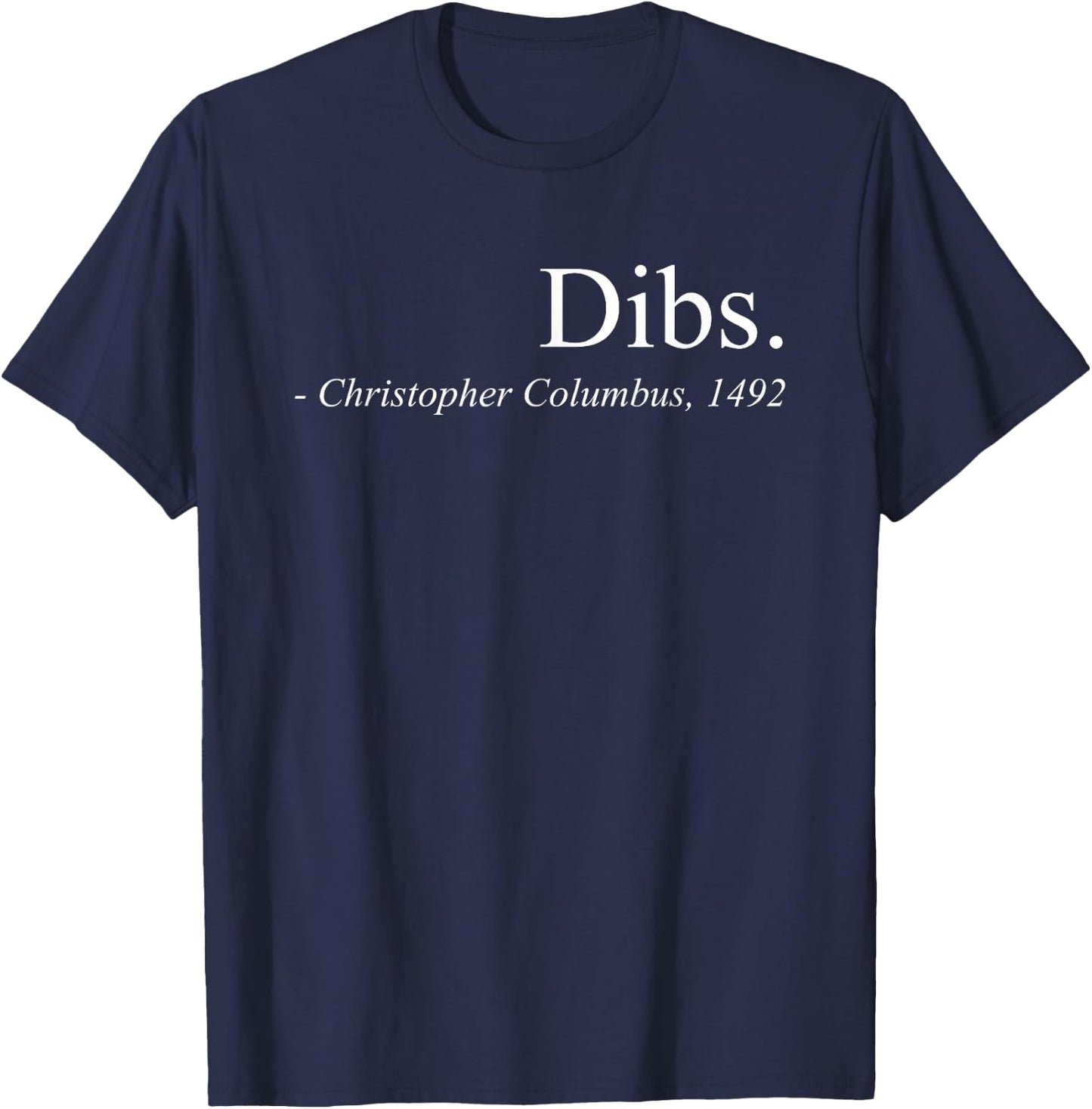 Dibs Columbus 1492 Funny America Discovery Quote T-Shirt - T-Shirt | Navy