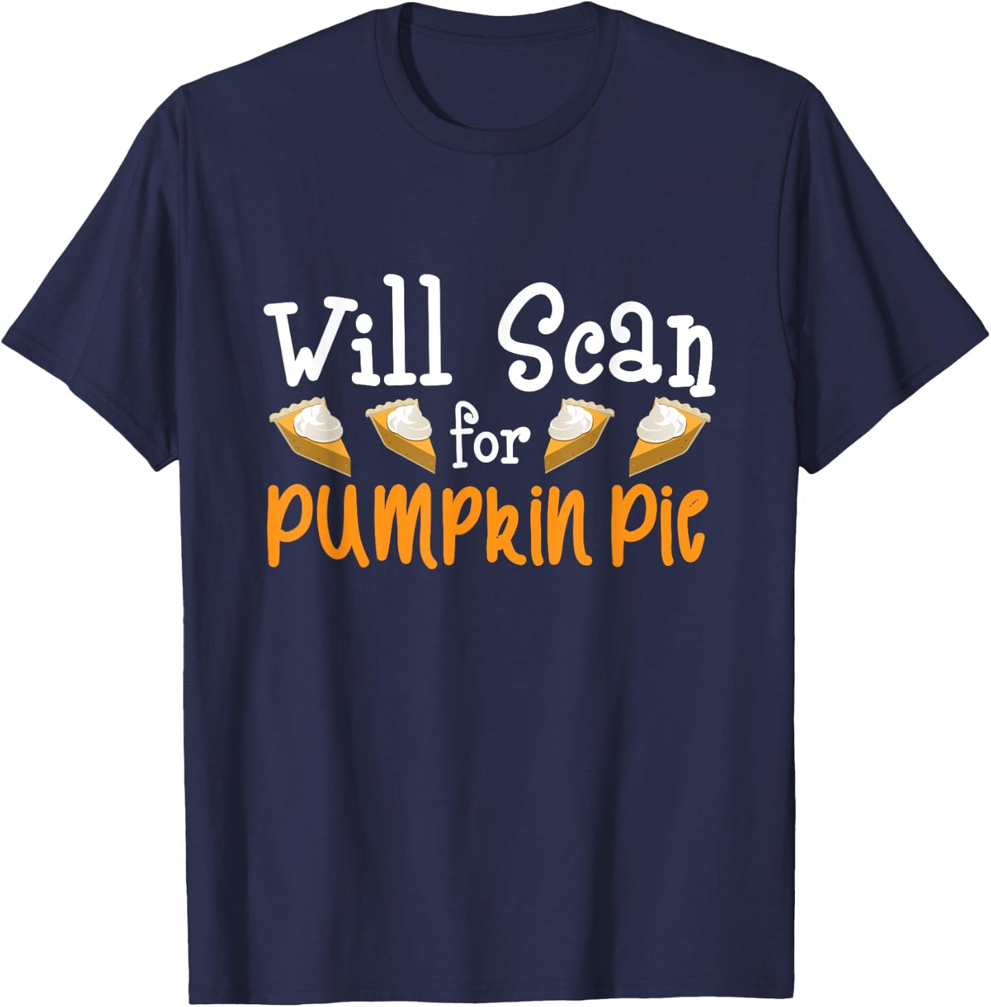 Thanksgiving Sonographer - Will Scan for Pumpkin Pie Gift T-Shirt - T-Shirt | Navy