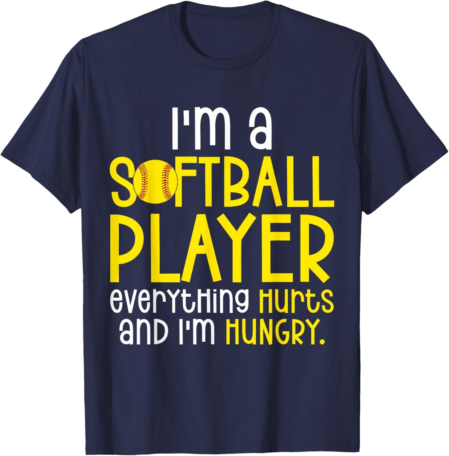 I'm A Softball Player Everything Hurts And I'm Hungry T-Shirt - T-Shirt | Navy