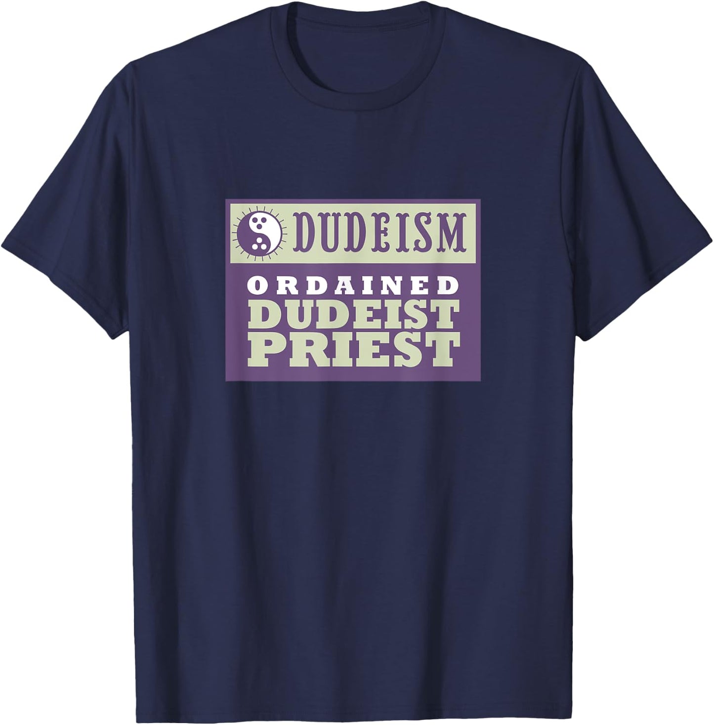 Ordained Dudeist Priest Shirt T-Shirt - T-Shirt | Navy