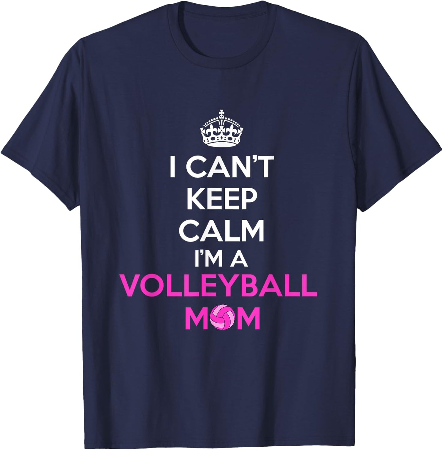 I Can't Keep Calm I'm a Volleyball Mom Design T-Shirt - T-Shirt | Navy