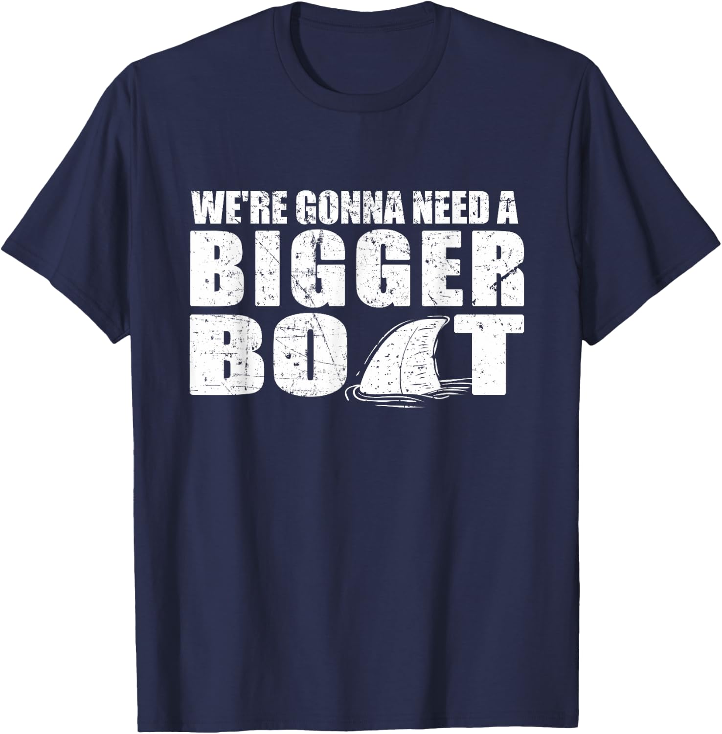 We're Gonna Need A Bigger Boat T Shirt funny Gift T-Shirt - T-Shirt | Navy