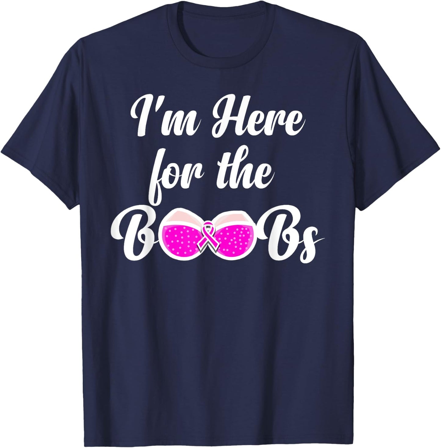 I'm Here For The Boobs - Breast Cancer Awareness T-Shirt - T-Shirt | Navy
