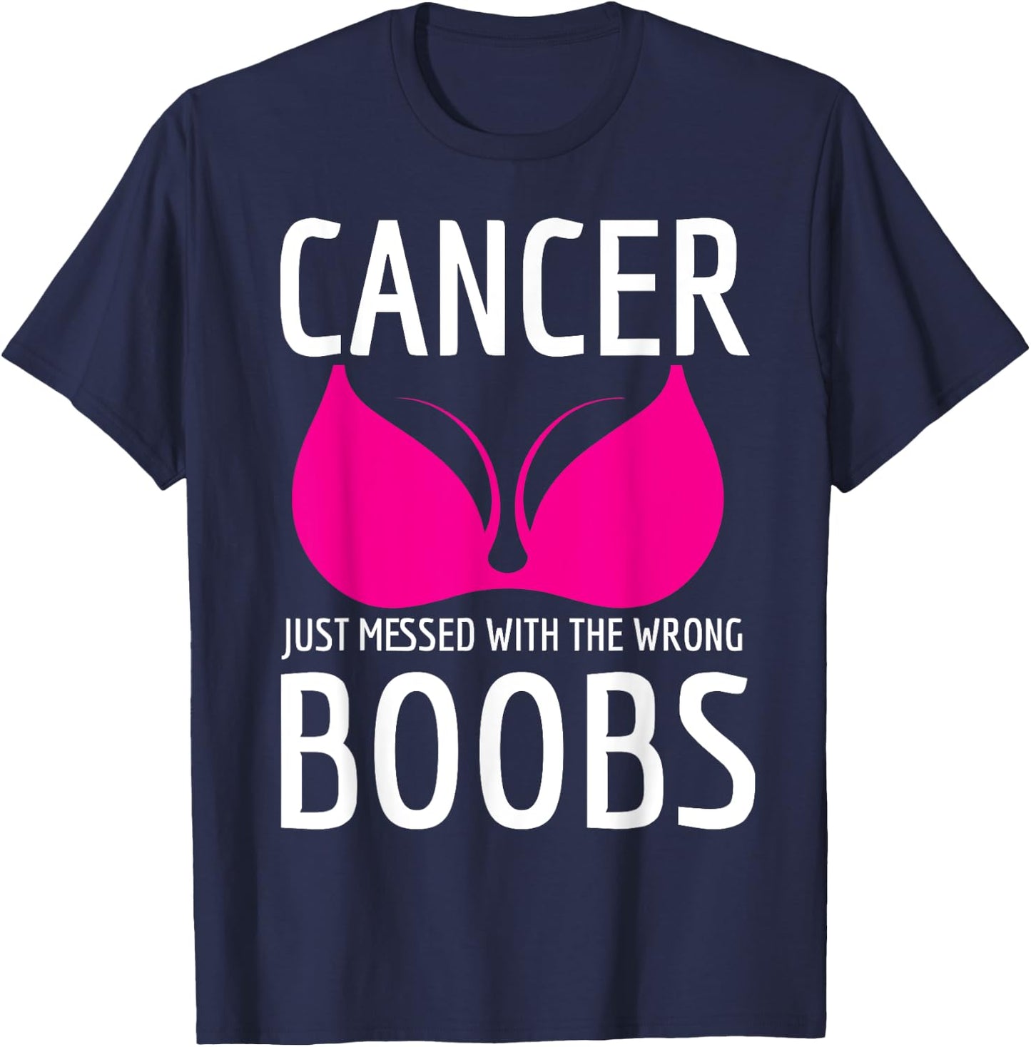 Cancer Just Messed The Wrong Boobs Breast Cancer Fight T-Shirt - T-Shirt | Navy