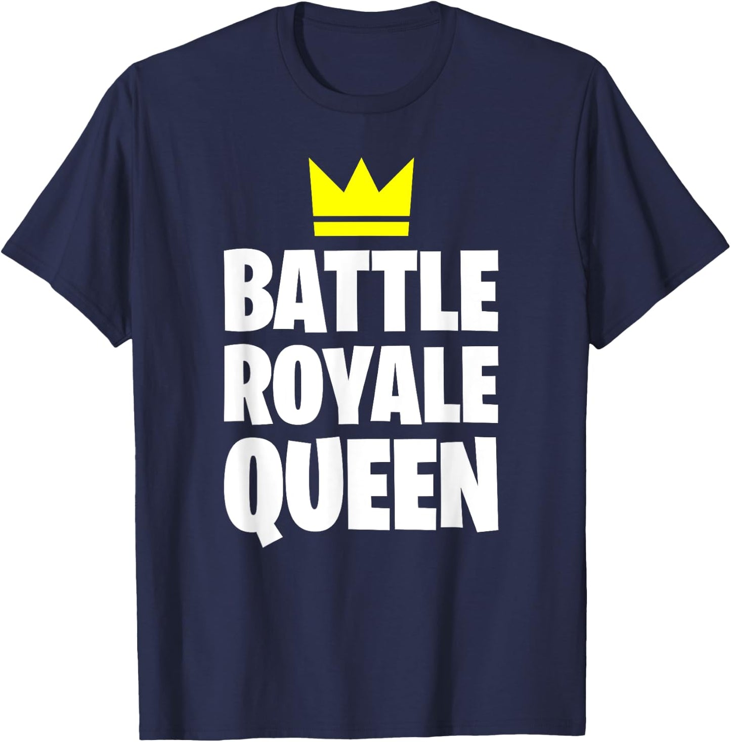 Battle Royale Queen Shirt Funny Gaming Quote for Gamers T-Shirt - T-Shirt | Navy