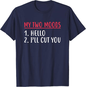 My Two Moods Hello I'll Cut You Sarcastic Shirt T-Shirt - T-Shirt | Navy