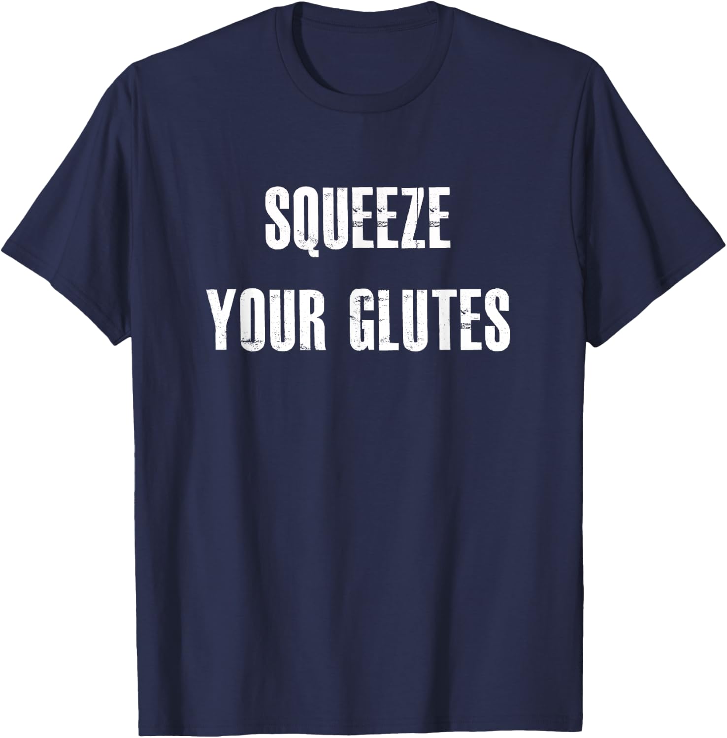 Squeeze Your Glutes | Funny WorkOut, Trainer, Fitness Shirt T-Shirt - T-Shirt | Navy