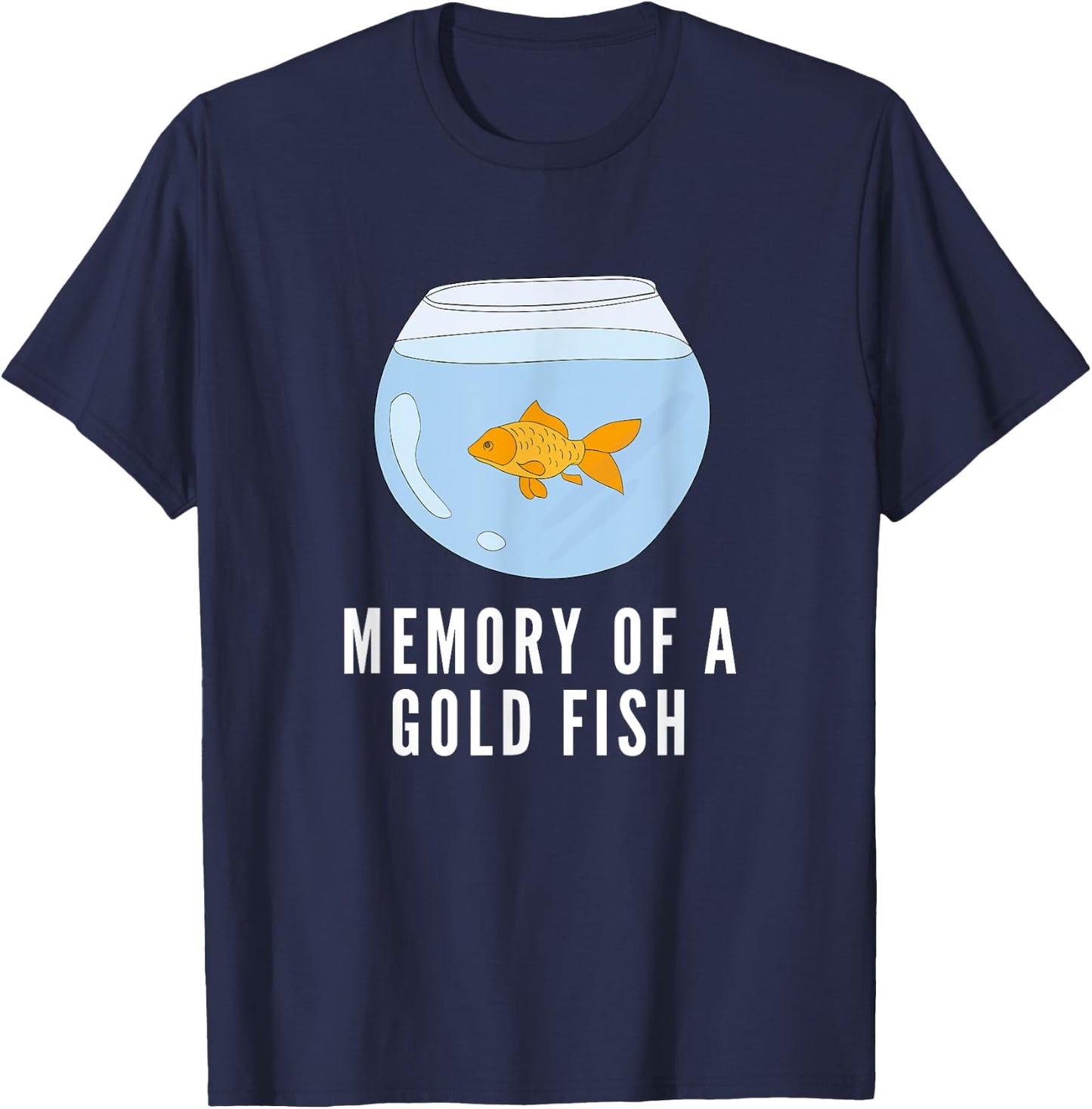 Memory of a Goldfish Funny T-Shirt - T-Shirt | Navy