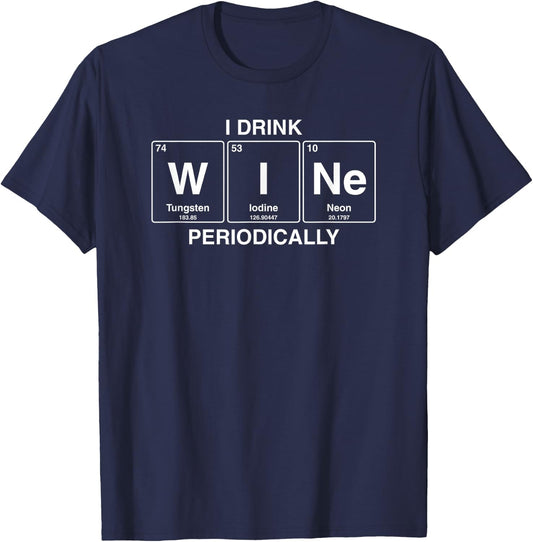 I Drink Wine Periodically Funny Periodic Table Wine Drinker T-Shirt - T-Shirt | Navy