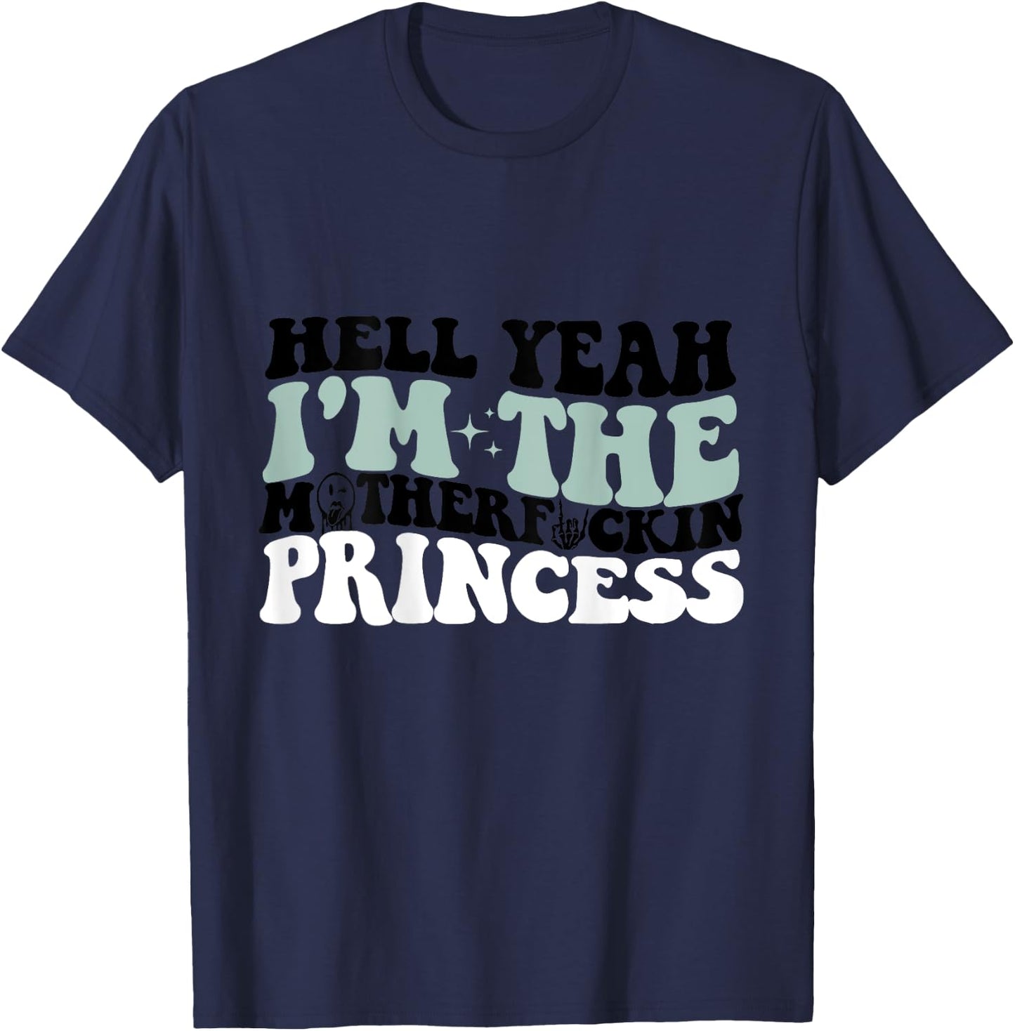 Hell Yeah I'm The Mf Princess Funny T-Shirt - T-Shirt | Navy