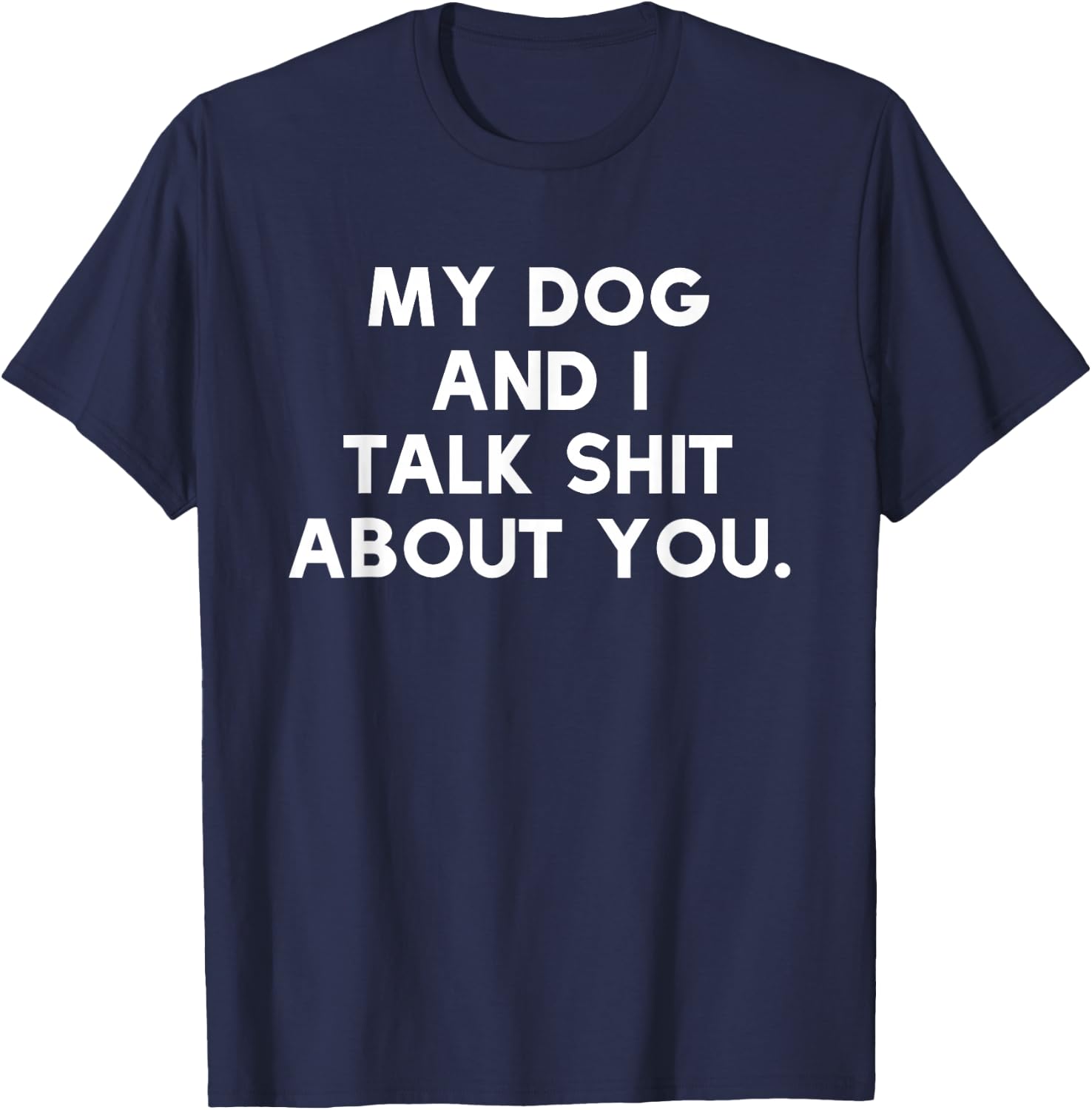 Funny Dog Owner | My Dog & I Talk Shit About You T-Shirt - T-Shirt | Navy