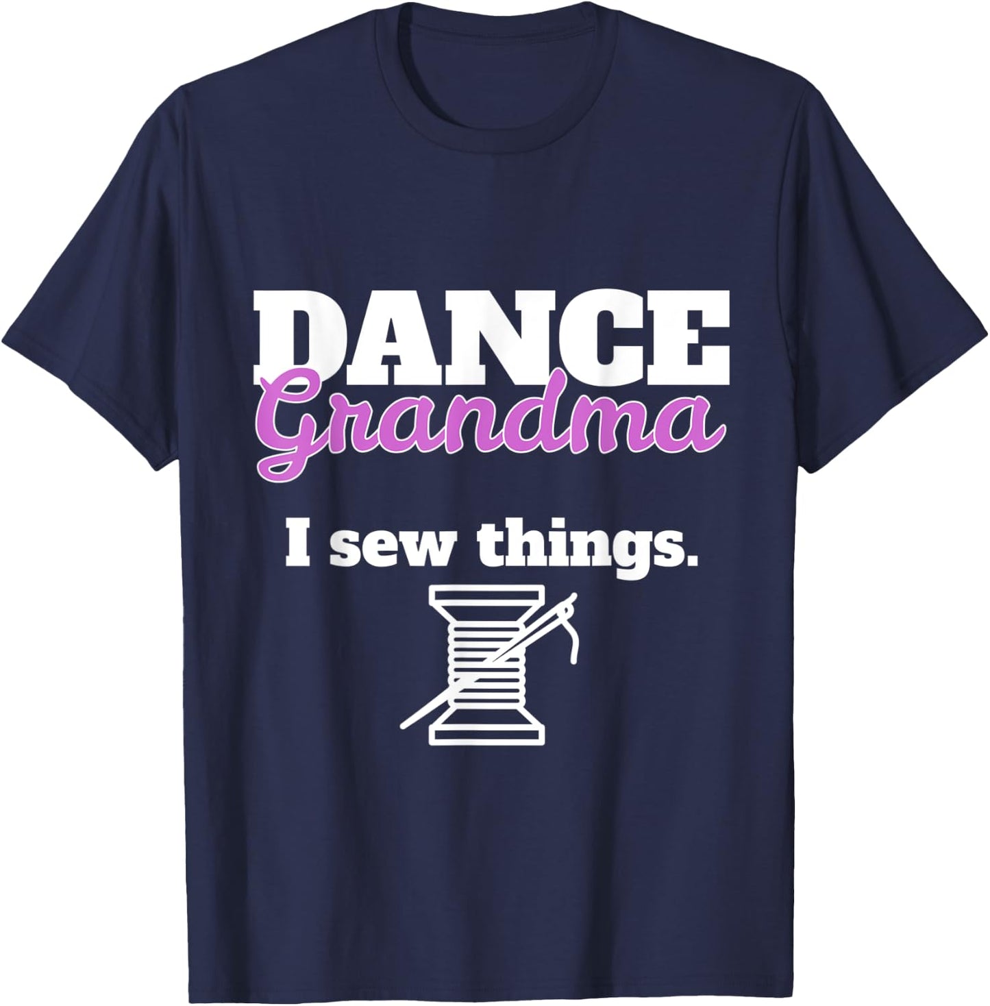 Funny Dance Grandma - I Sew Things T-Shirt - T-Shirt | Navy