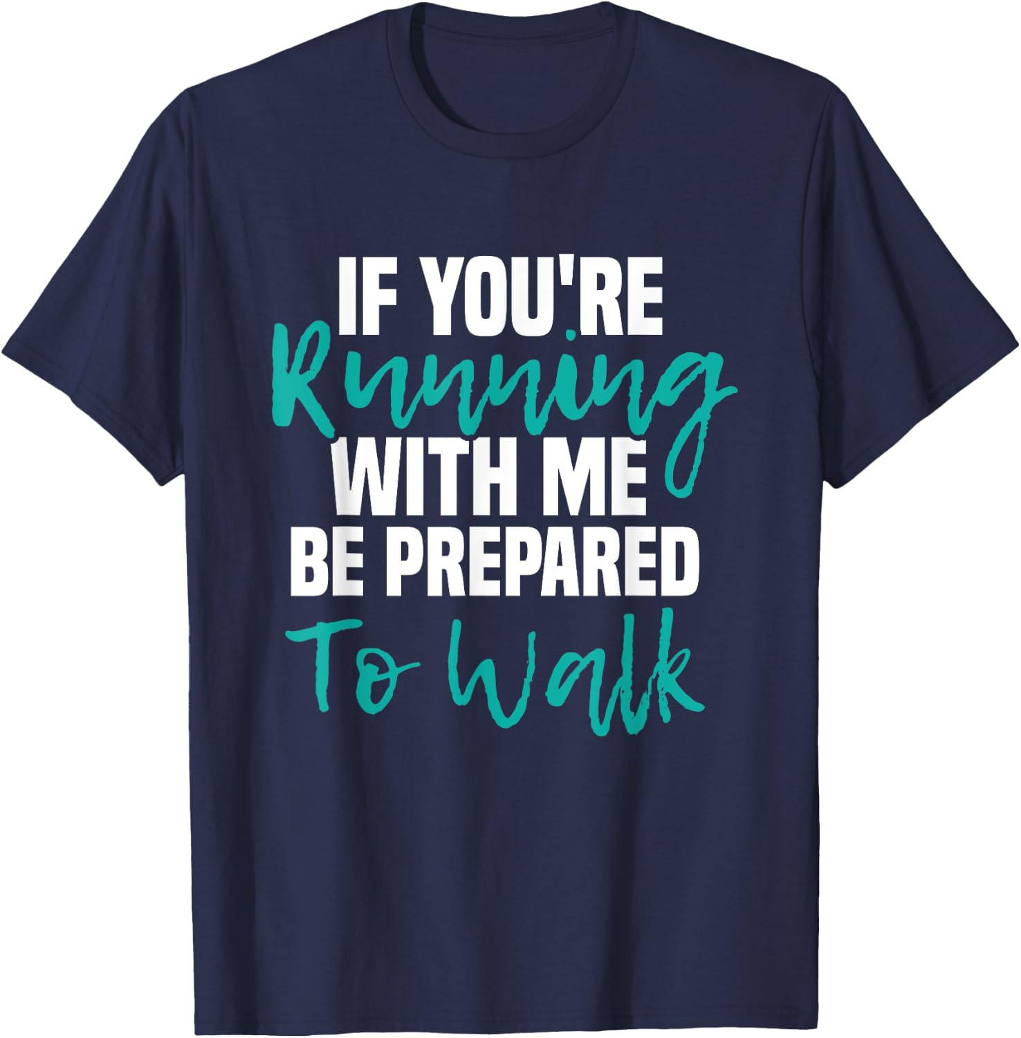 If You're Running With Me Be Prepared To Walk - Gym Clothes T-Shirt - T-Shirt | Navy