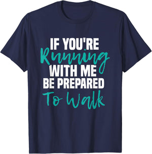 If You're Running With Me Be Prepared To Walk - Gym Clothes T-Shirt - T-Shirt | Navy