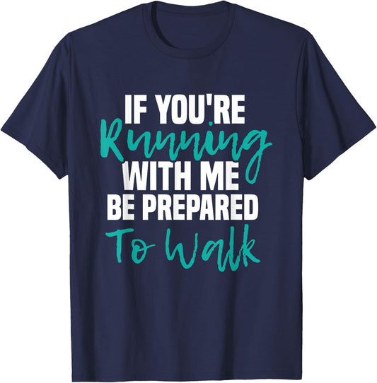 If You're Running With Me Be Prepared To Walk - Gym Clothes T-Shirt - T-Shirt | Navy