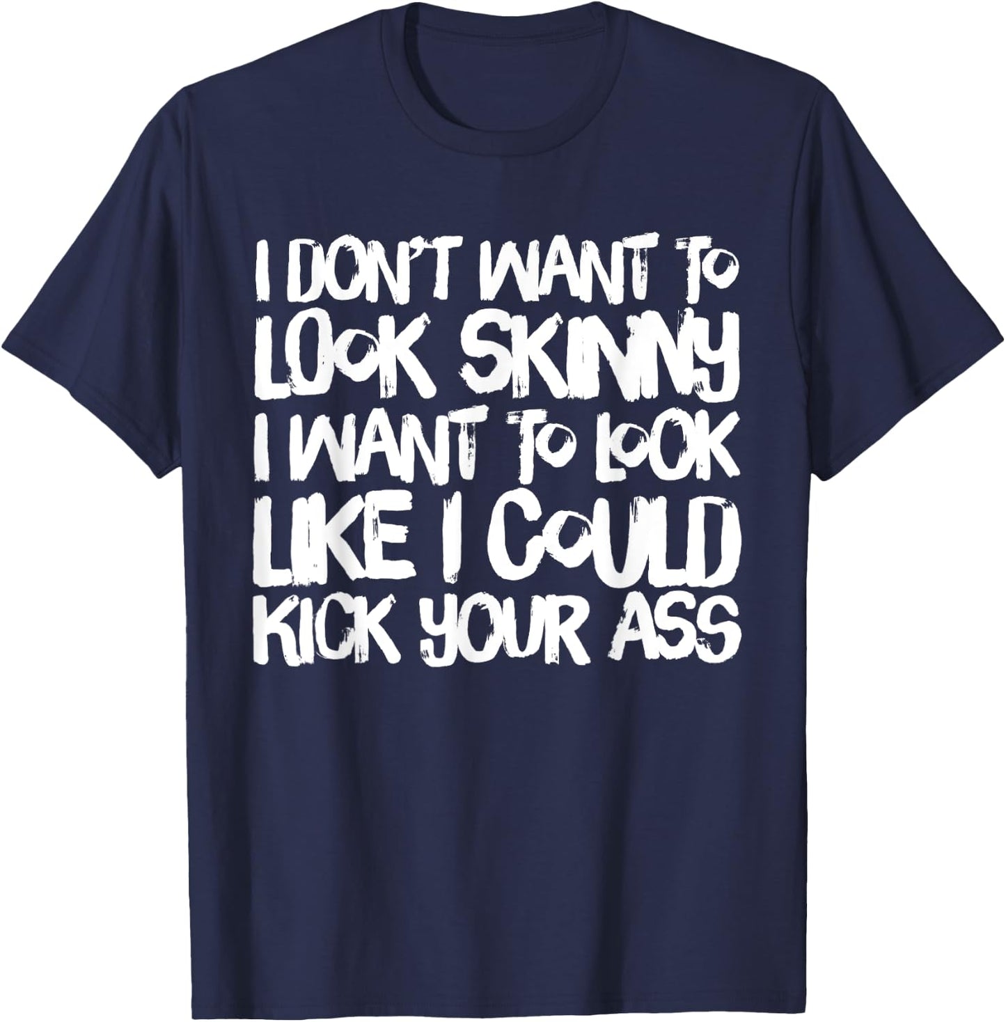 I Don't Want to Look Skinny Funny Workout Gift T-Shirt - T-Shirt | Navy