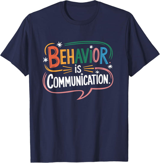 Behavior Is Communication Analyst Sped Teacher Behavioral T-Shirt - T-Shirt | Navy