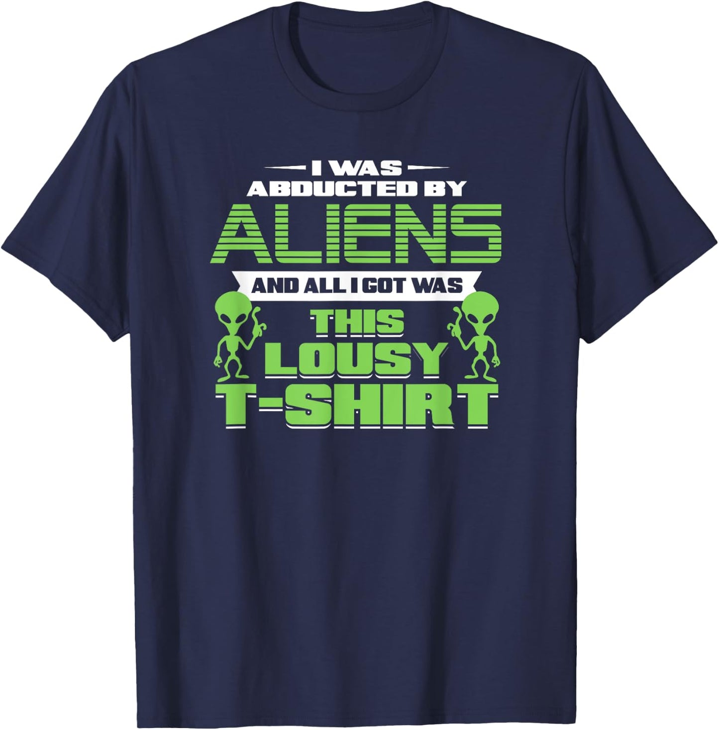Funny Aliens Abducted But All I Got Was This Shirt T-Shirt - T-Shirt | Navy