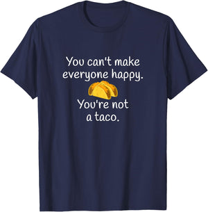 You Can't Make Everyone Happy You're Not A Taco T-Shirt - T-Shirt | Navy