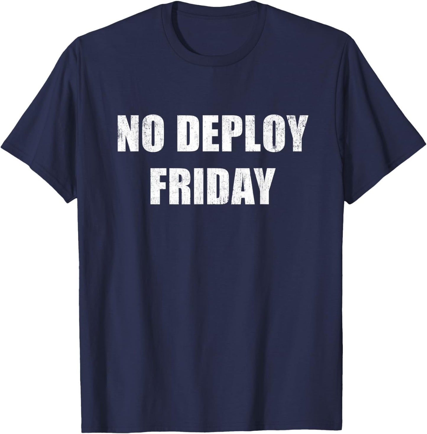 No Deploy Friday Developer Programming Software Coder Meme T-Shirt - T-Shirt | Navy