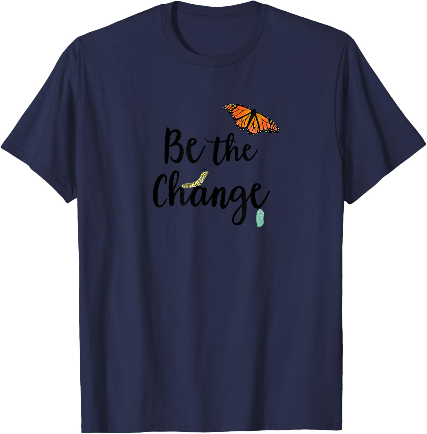 Be the Change, Monarch Caterpillar to Butterfly T-Shirt - T-Shirt | Navy