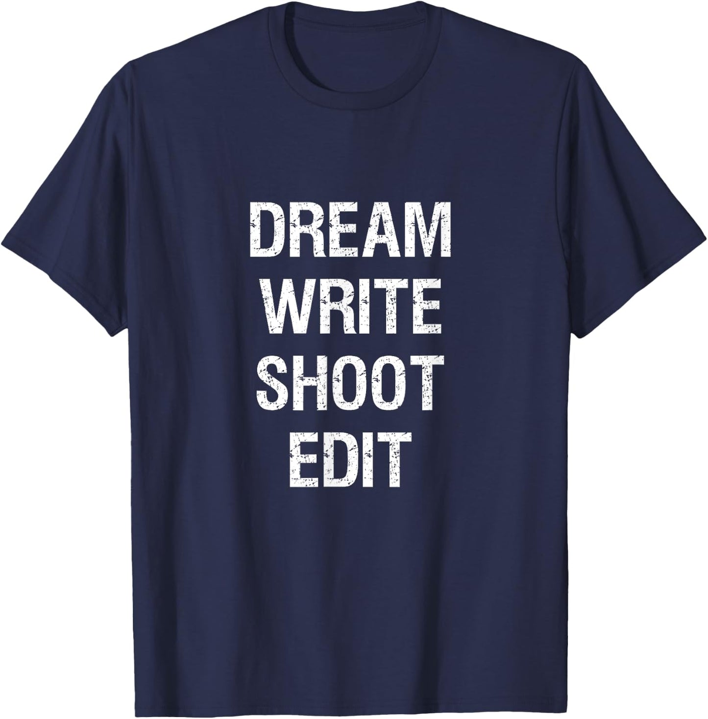 Dream Write Shoot Edit Shirt Filmmaking T-Shirt - T-Shirt | Navy