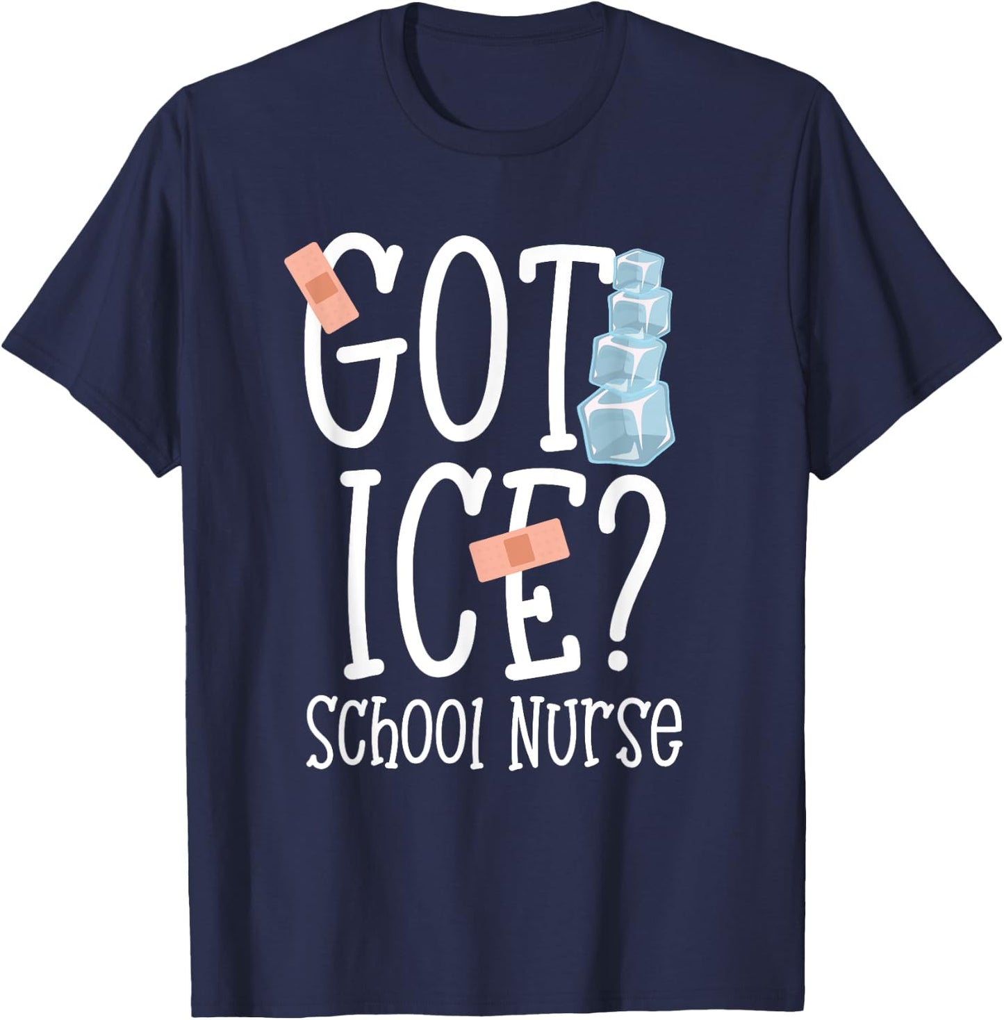 Got Ice? School Nurse Shirt Funny Quote Nursing Gift T-Shirt - T-Shirt | Navy