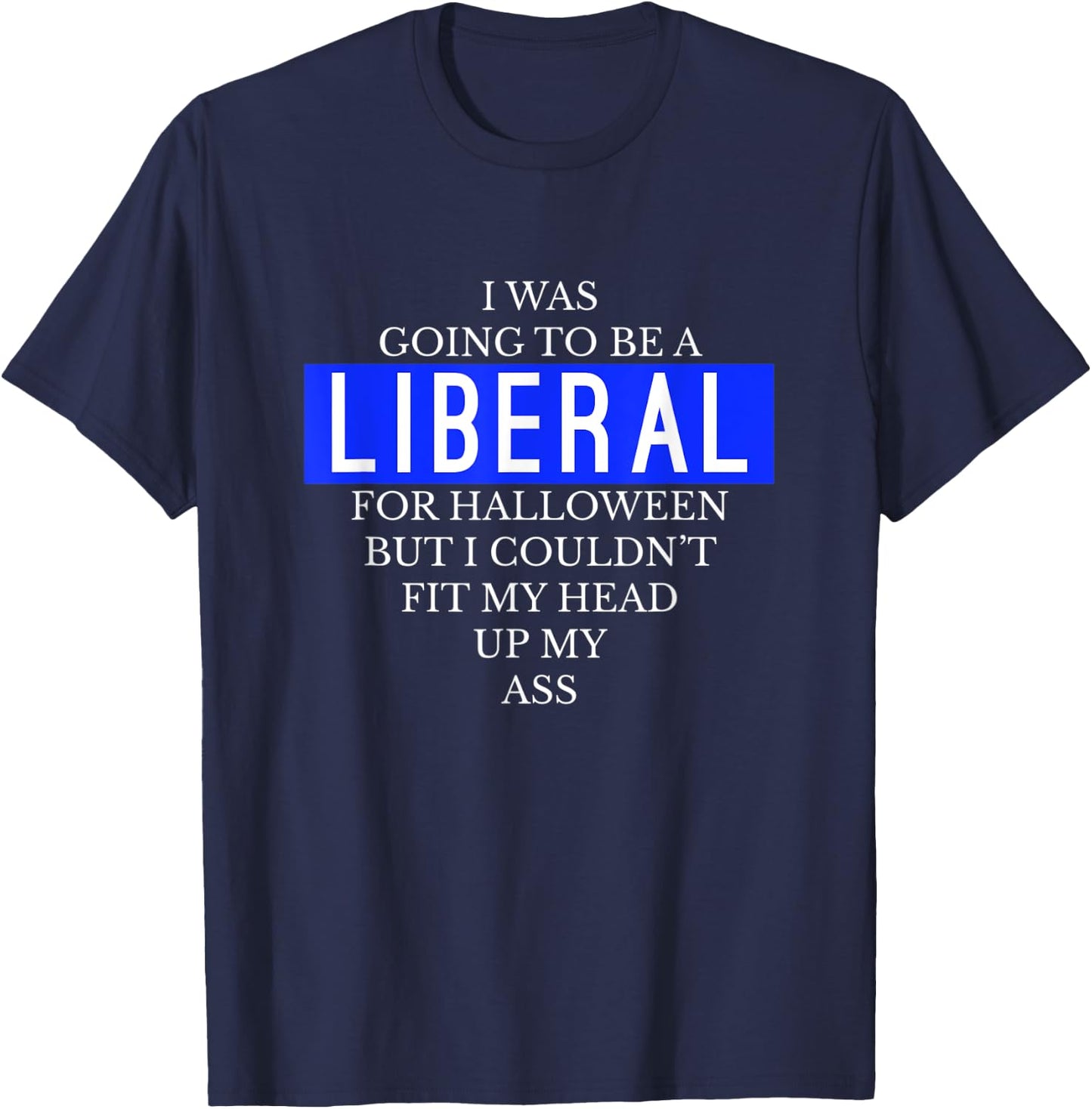 Going To Be A Liberal Funny Halloween Simple Costume T-Shirt - T-Shirt | Navy