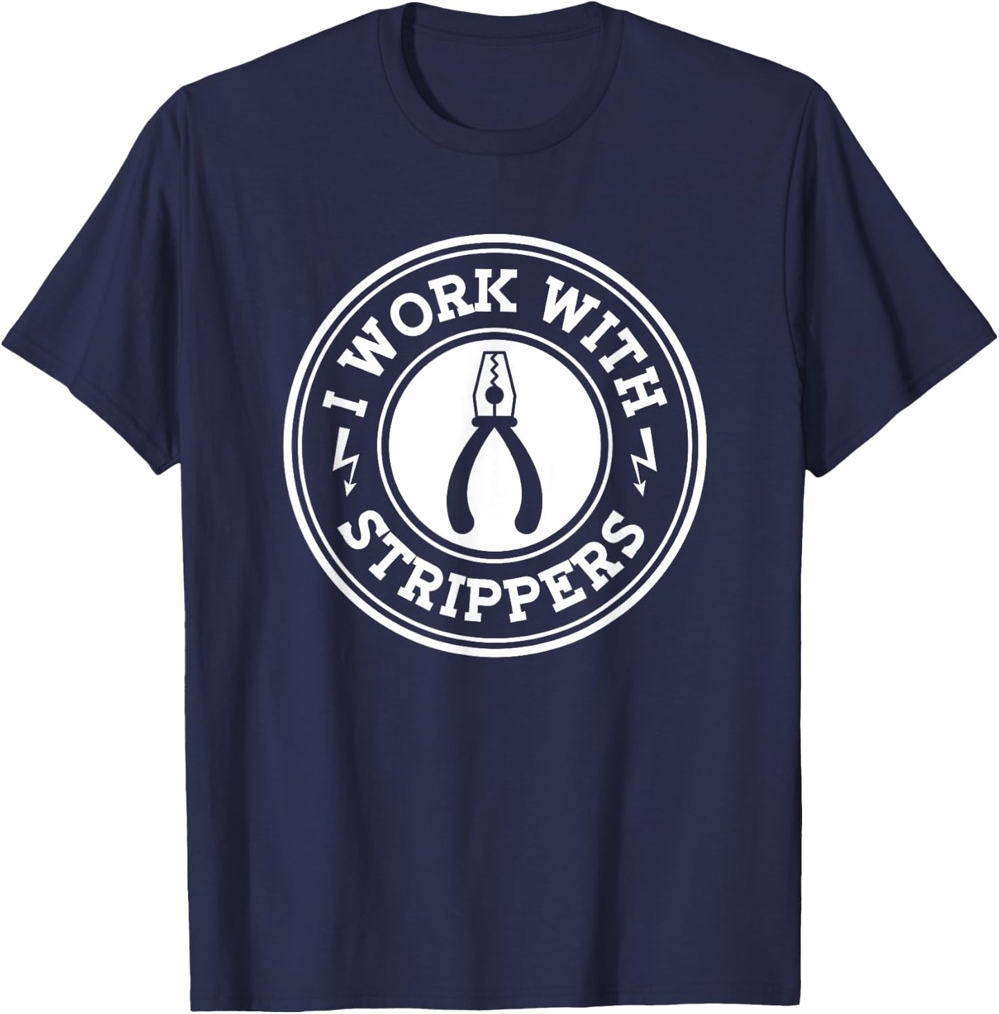 I Work With Strippers Electrician Union Funny Electrical Men T-Shirt - T-Shirt | Navy