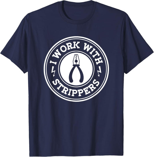 I Work With Strippers Electrician Union Funny Electrical Men T-Shirt - T-Shirt | Navy