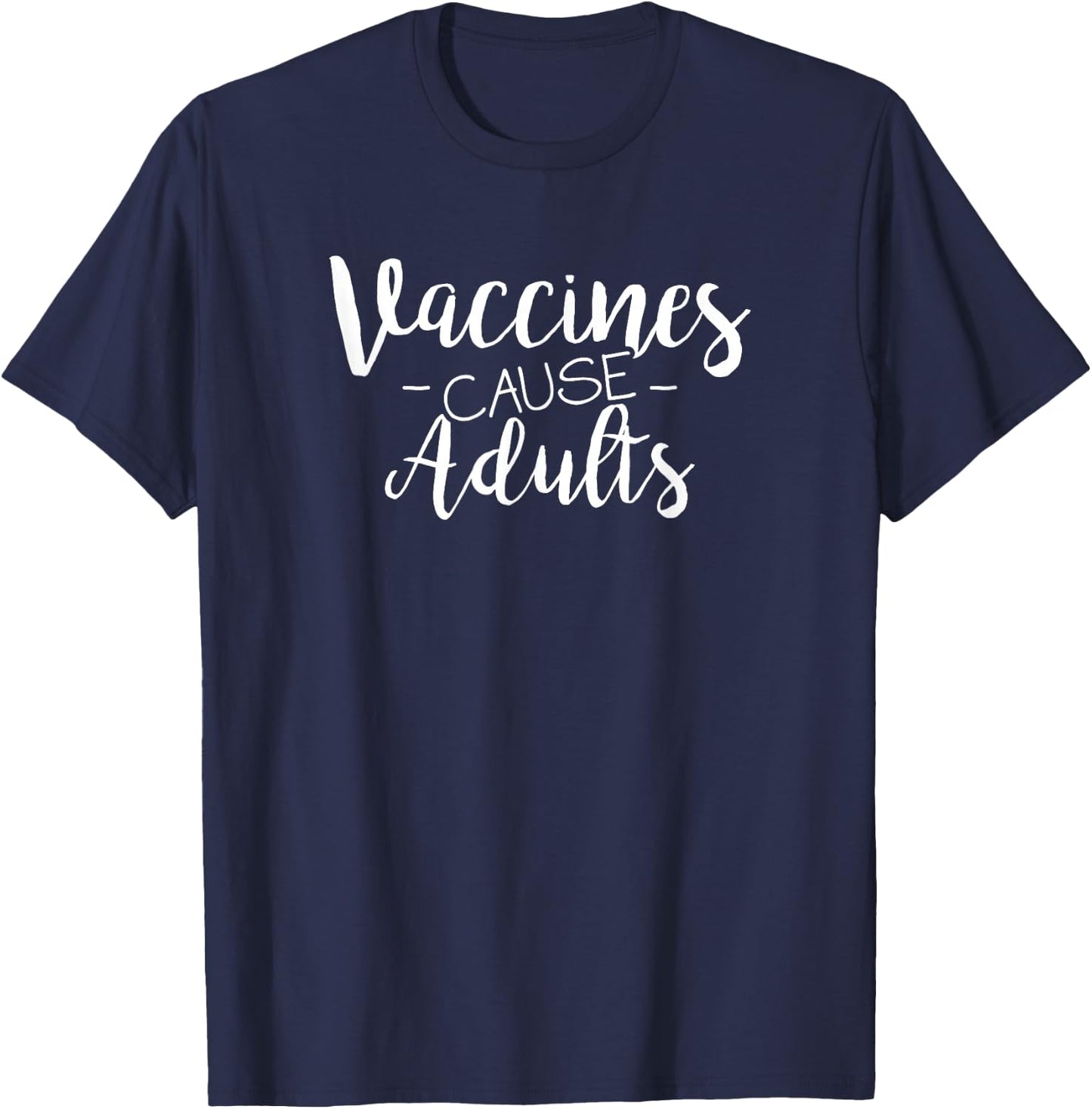 Vaccines Cause Adults Pro-Vaccination T-Shirt - T-Shirt | Navy