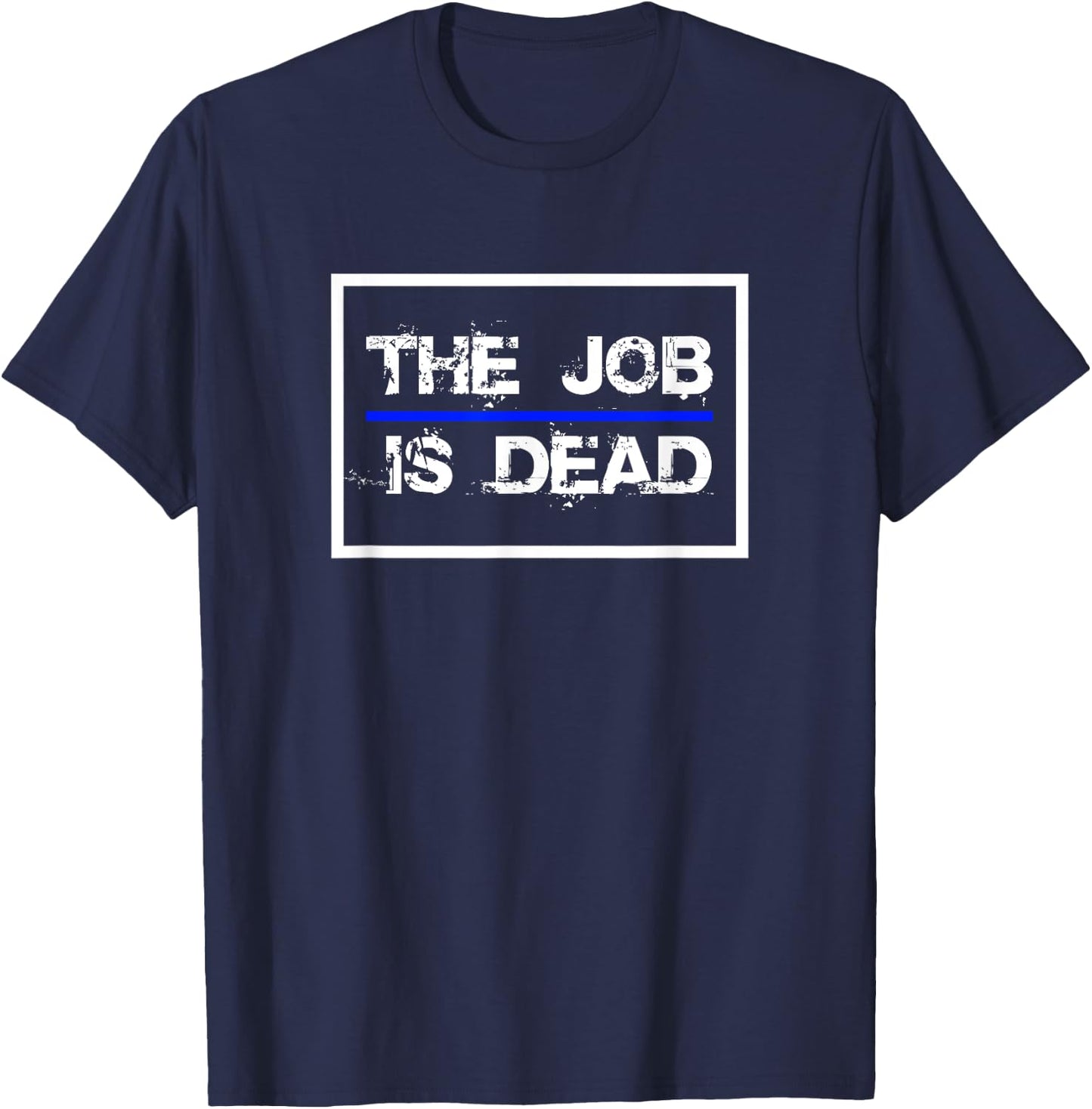 The Job Is Dead Law Enforcement Police 2024 T-Shirt - T-Shirt | Navy