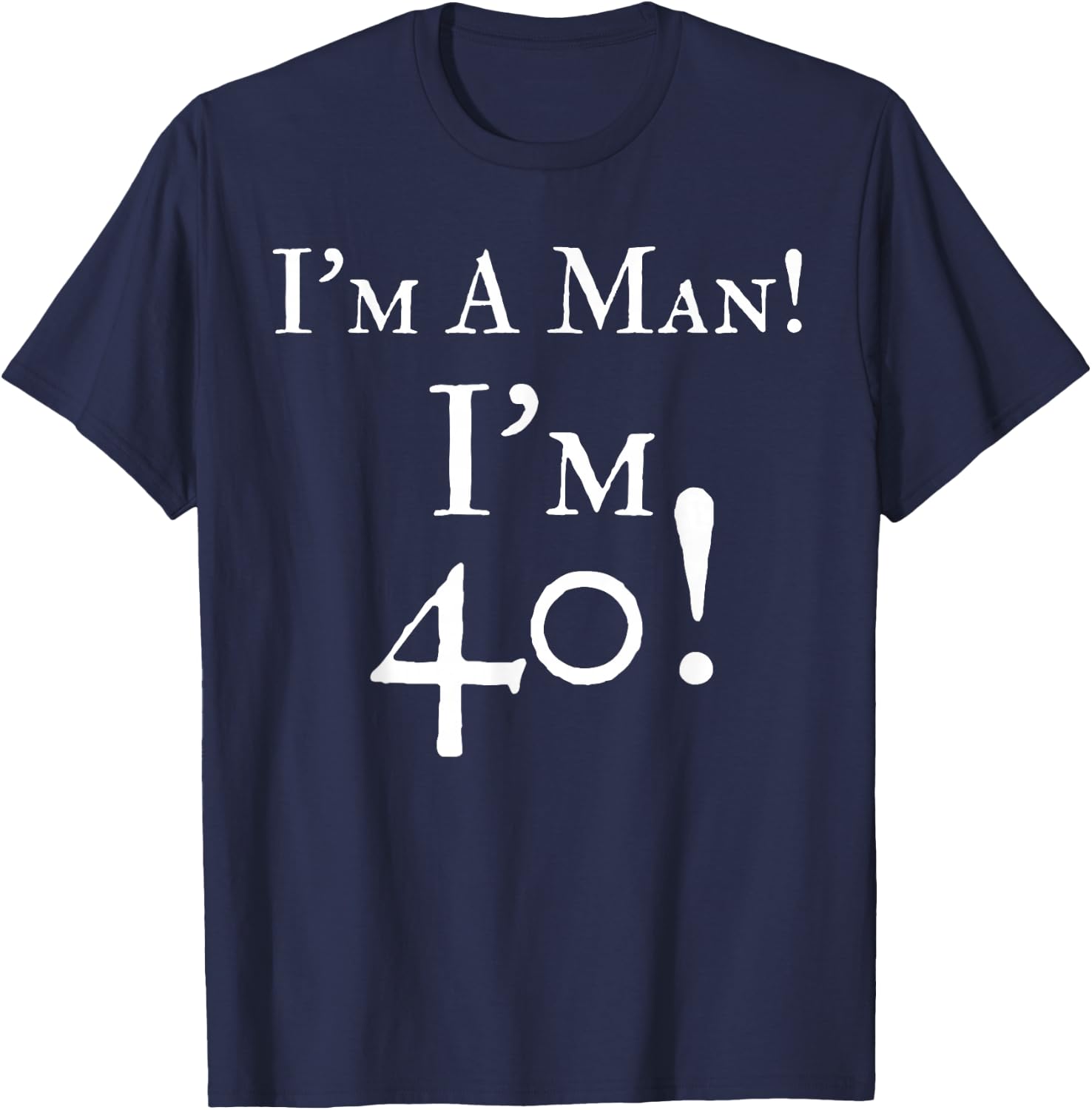 I'm A Man I'm 40 Funny 40th Birthday Gift Wht T-Shirt - T-Shirt | Navy