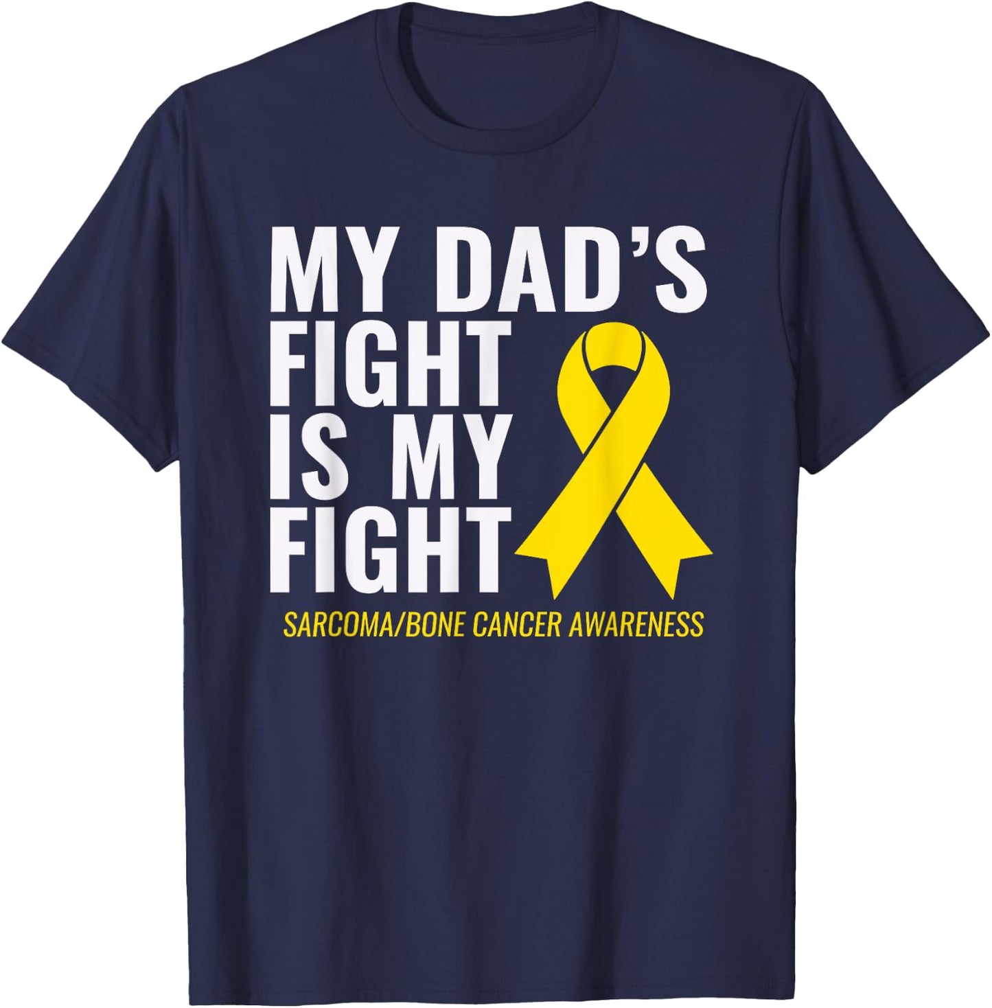 My Dad's Fight is My Fight Sarcoma Bone Cancer Shirt T-Shirt - T-Shirt | Navy