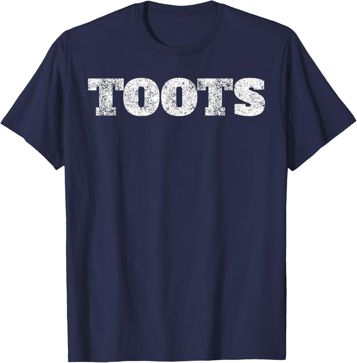 Toots Funny Shirt Joke Saying Sarcastic Novelty Humor Gift T-Shirt - T-Shirt | Navy