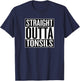 Straight Outta Tonsils Funny Tonsillectomy Surgery T-Shirt - T-Shirt | Navy