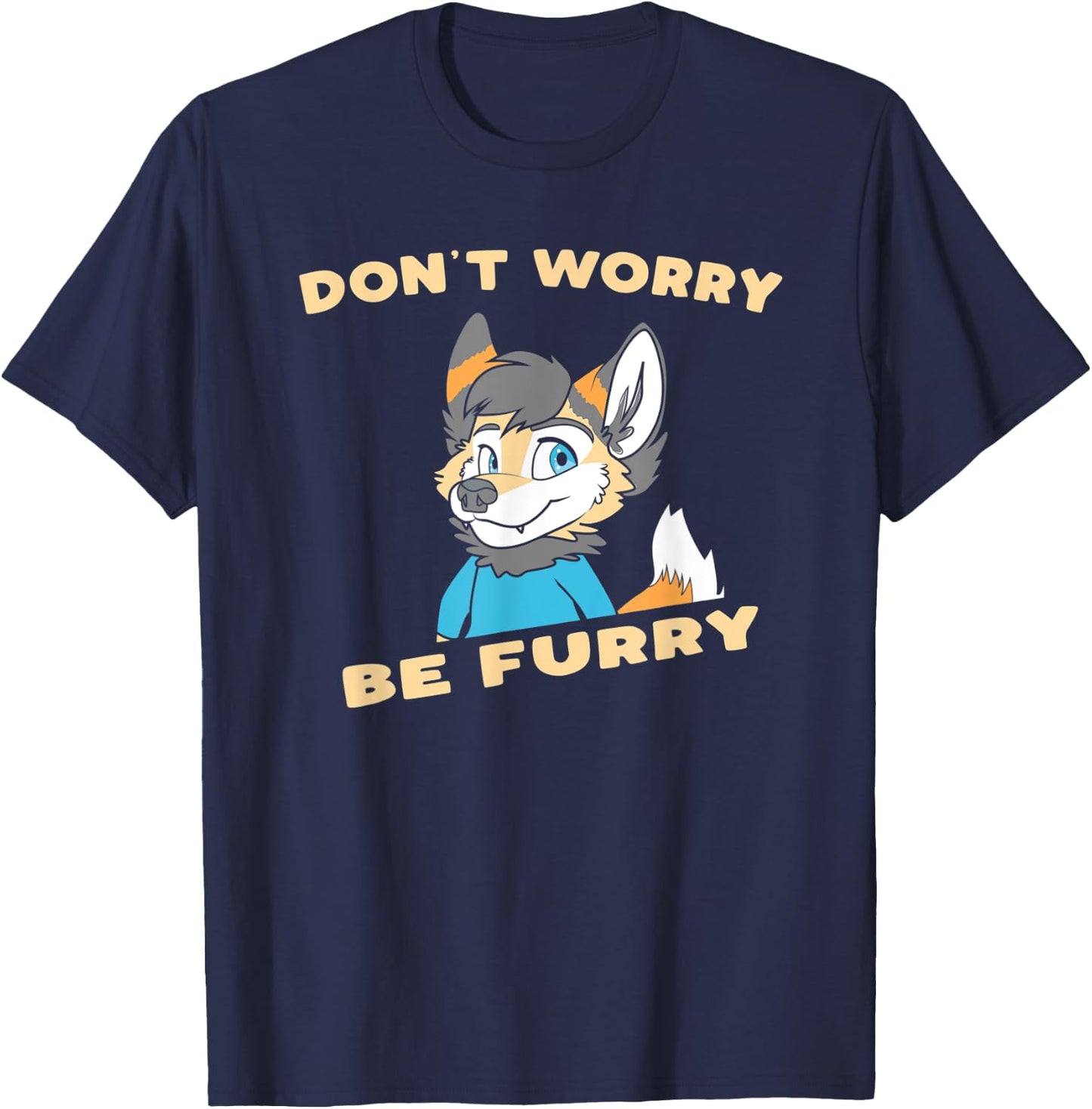 Don't Worry Be Furry - Funny Furry Fandom Cute OwO Fursuit T-Shirt - T-Shirt | Navy
