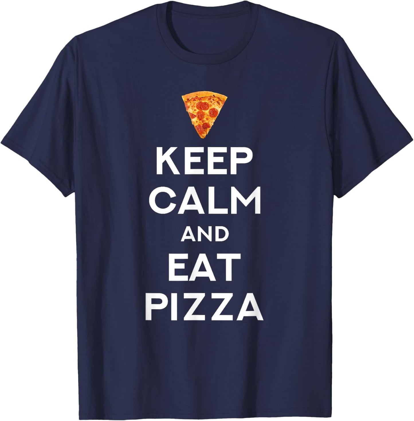 Keep Calm And Eat Pizza Funny T-Shirt - T-Shirt | Navy