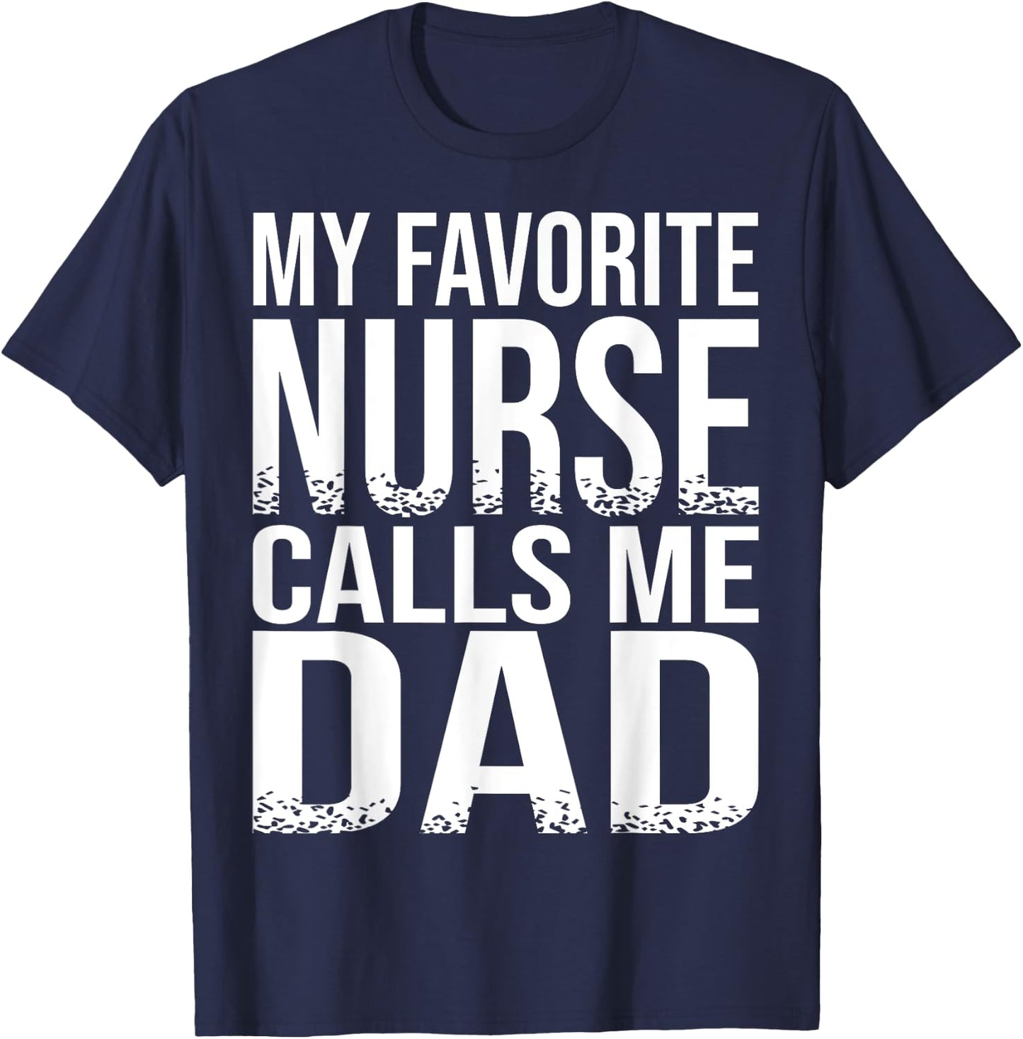 My Favorite Nurse Calls Me Dad Father's Day Gift T-Shirt - T-Shirt | Navy