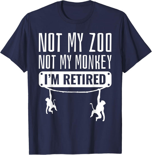 Funny Retired Not My Zoo Not My Monkey Retirement Party Gift T-Shirt - T-Shirt | Navy