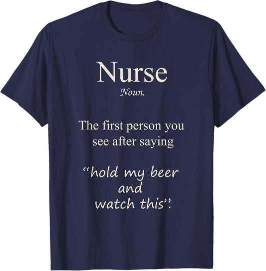 Nurse, the first person you see after saying hold my Beer T-Shirt - T-Shirt | Navy