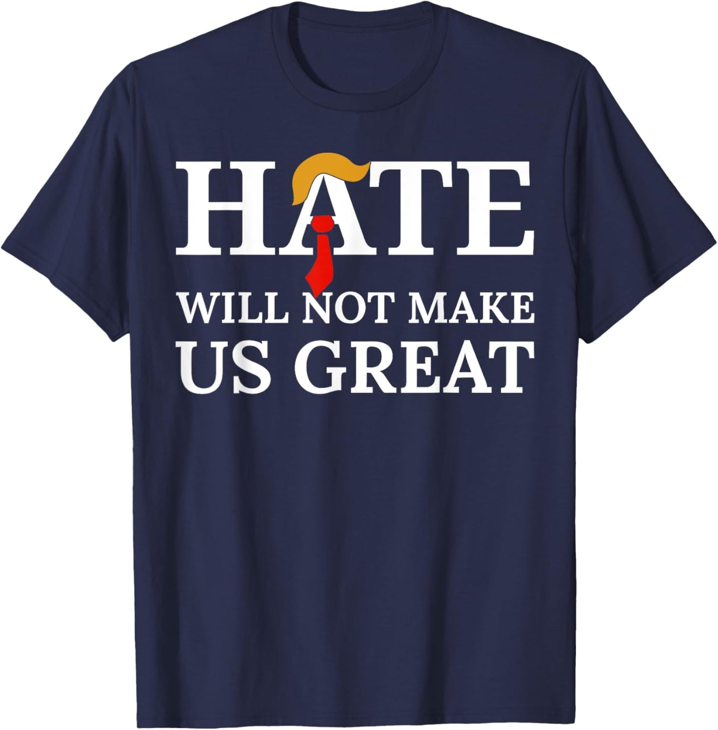 Hate Will Not Make Us Great T-Shirt - T-Shirt | Navy